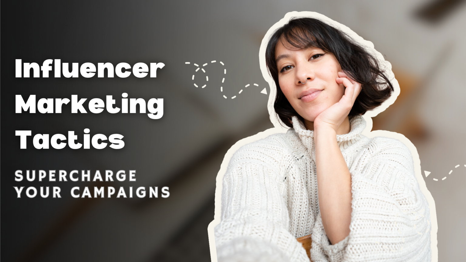 Top Influencer Marketing Tactics to Supercharge Your Campaigns